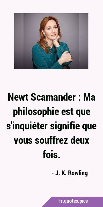 Newt Scamander : Ma philosophie est que s
