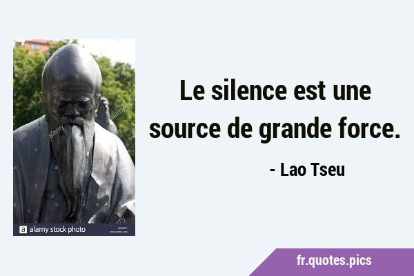 Le silence est une source de grande …