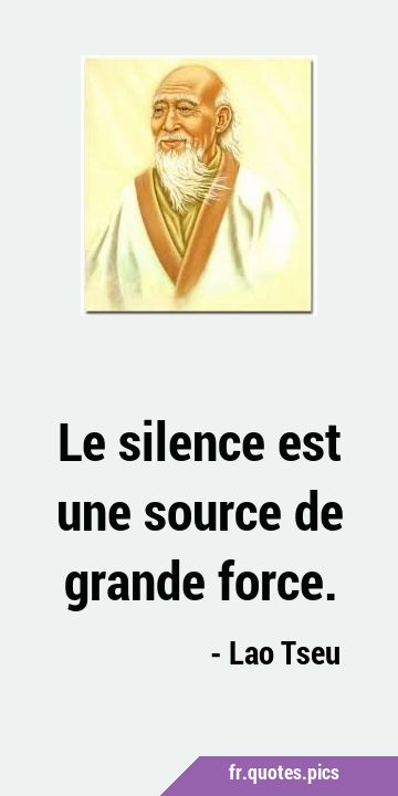 Le silence est une source de grande …